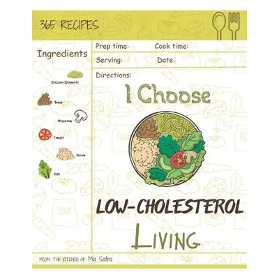 "I Choose Low-Cholesterol Living: Reach 365 Happy and Healthy Days! [low Cholesterol Crockpot Co