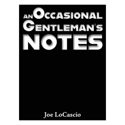 "An Occasional Gentleman's Notes" - "" ("Locascio Joe")