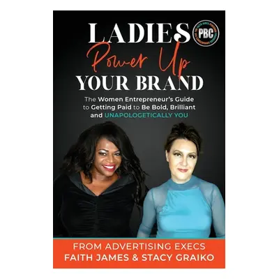 "Ladies, Power Up Your Brand: The Women Entrepreneur's Guide to Getting Paid to Be Bold, Brillia