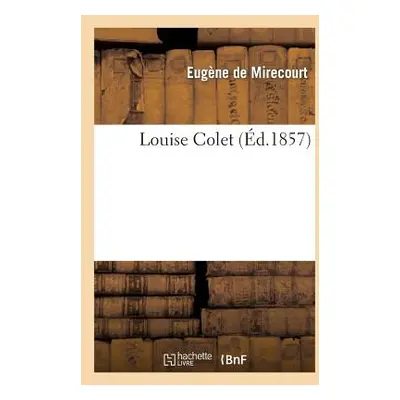 "Louise Colet" - "" ("de Mirecourt Eugne")