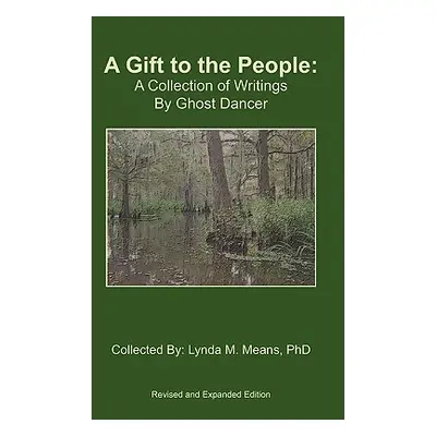 "A Gift to the People: A Collection of Writings By Ghost Dancer" - "" ("Means Lynda")