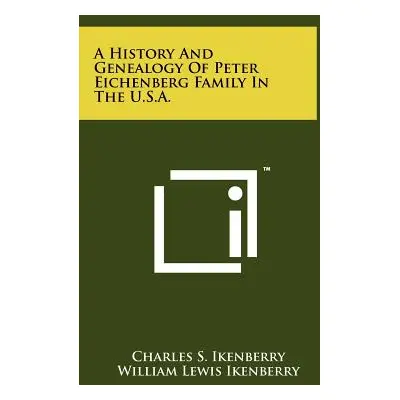 "A History And Genealogy Of Peter Eichenberg Family In The U.S.A." - "" ("Ikenberry Charles S.")