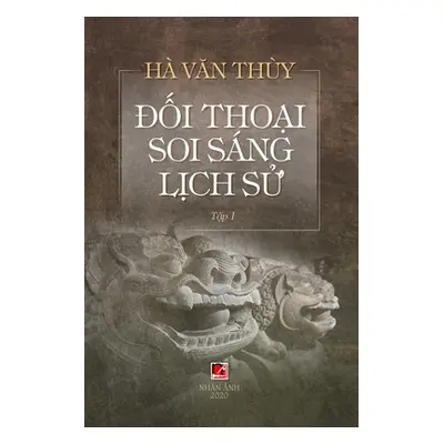 "Đối Thoại Soi Sng Lịch Sử (Volume 1)" - "" ("Ha Van Thuy")