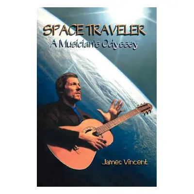 "Space Traveler: A Musician's Odyssey" - "" ("Vincent James")