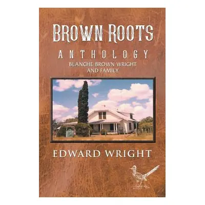 "Brown Roots: Anthology Blanche Brown Wright and Family" - "" ("Wright Edward")