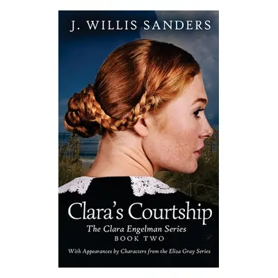 "Clara's Courtship" - "" ("Sanders J. Willis")