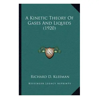 "A Kinetic Theory Of Gases And Liquids (1920)" - "" ("Kleeman Richard D.")