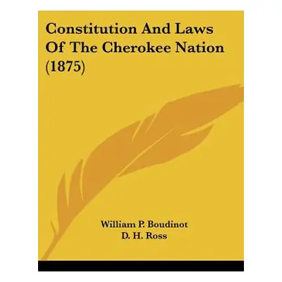 "Constitution And Laws Of The Cherokee Nation (1875)" - "" ("Boudinot William P.")