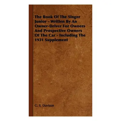 "The Book of the Singer Junior - Written by an Owner-Driver for Owners and Prospective Owners of