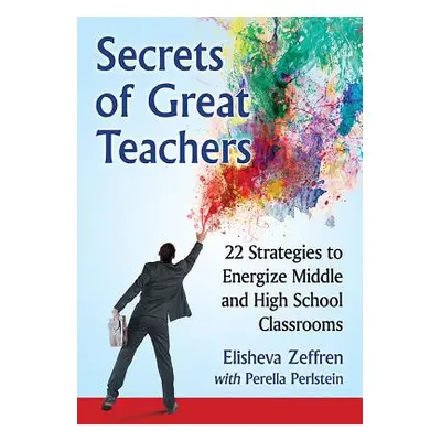 "Secrets of Great Teachers: 22 Strategies to Energize Middle and High School Classrooms" - "" ("