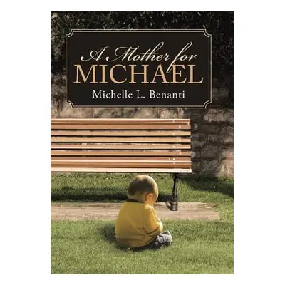 "A Mother for Michael" - "" ("Benanti Michelle L.")