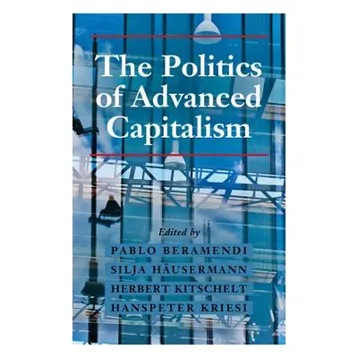 "The Politics of Advanced Capitalism" - "" ("Beramendi Pablo")