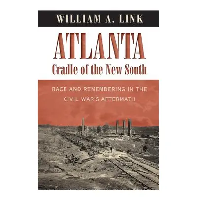 "Atlanta, Cradle of the New South: Race and Remembering in the Civil War's Aftermath" - "" ("Lin