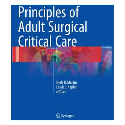 "Principles of Adult Surgical Critical Care" - "" ("Martin Niels D.")