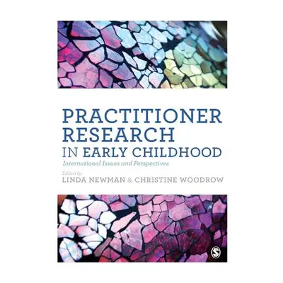 "Practitioner Research in Early Childhood: International Issues and Perspectives" - "" ("Newman 