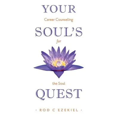 "Your Soul's Quest: Career Counselling for the Soul" - "" ("Ezekiel Rod C.")