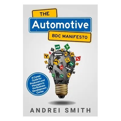 "The Automotive BDC Manifesto: A Career Guide for Producers and Managers in the Business Develop