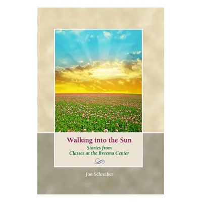 "Walking into the Sun: Stories from Classes at the Breema Center" - "" ("Schreiber Jon")