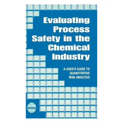 "Evaluating Process Safety in the Chemical Industry: A User's Guide to Quantitative Risk Analysi