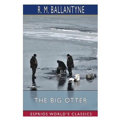 "The Big Otter (Esprios Classics)" - "" ("Ballantyne Robert Michael")