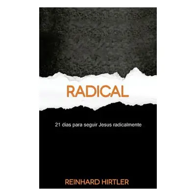 "Radical: 21 Dias para Seguir Jesus Radicalmente" - "" ("Hirtler Reinhard")