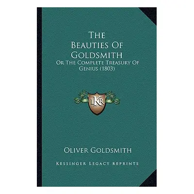 "The Beauties Of Goldsmith: Or The Complete Treasury Of Genius (1803)" - "" ("Goldsmith Oliver")