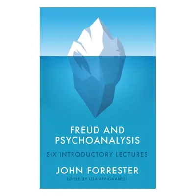 "Freud and Psychoanalysis: Six Introductory Lectures" - "" ("Forrester John")