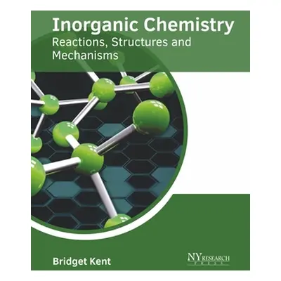 "Inorganic Chemistry: Reactions, Structures and Mechanisms" - "" ("Kent Bridget")