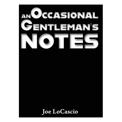 "An Occasional Gentleman's Notes" - "" ("Locascio Joe")