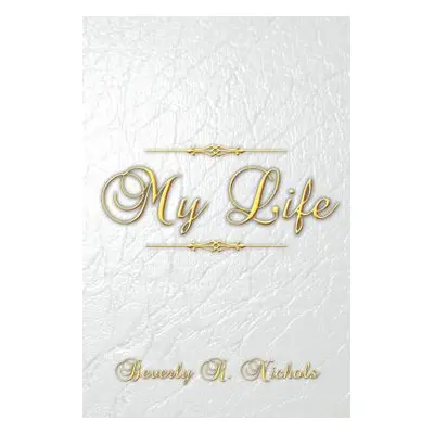 "My Life" - "" ("Nichols Beverly R.")