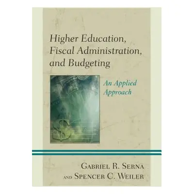 "Higher Education, Fiscal Administration, and Budgeting: An Applied Approach" - "" ("Serna Gabri