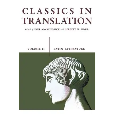 "Classics in Translation, Volume II: Latin Literature Volume 2" - "" ("Mackendrick Paul L.")