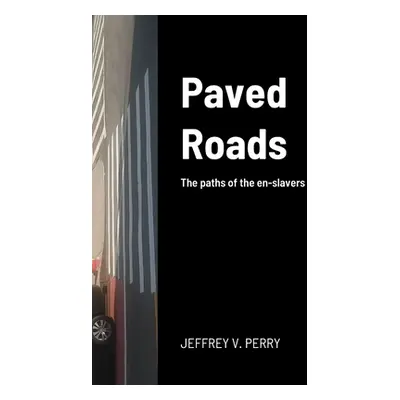 "Paved Roads: The paths of the en-slavers" - "" ("Perry Jeffrey V.")