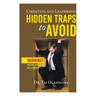 "Christian and Leadership Hidden Traps to Avoid: Warning! Pastors, Christians and Leaders" - "" 