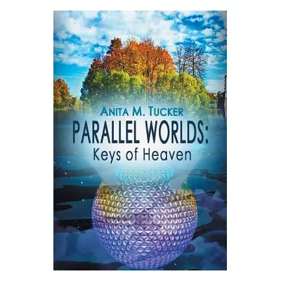 "Parallel Worlds: Keys Of Heaven" - "" ("Tucker Anita M.")