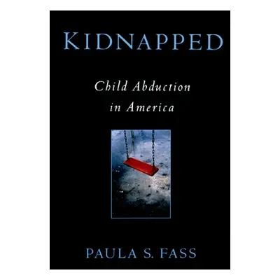 "Kidnapped: Child Abduction in America" - "" ("Fass Paula S.")