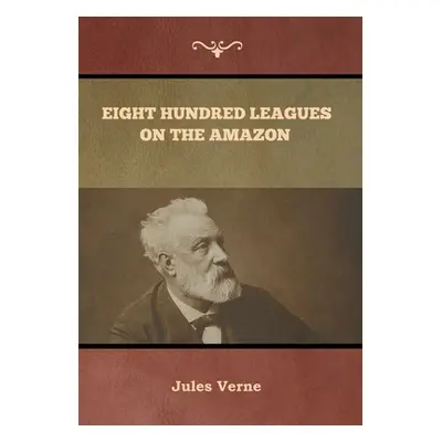 "Eight Hundred Leagues on the Amazon Jules Verne" - "" ("Verne Jules")