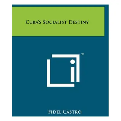 "Cuba's Socialist Destiny" - "" ("Castro Fidel")