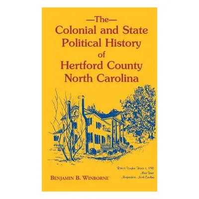 "Colonial and State Political History of Hertford County, North Carolina" - "" ("Winborne Benjam