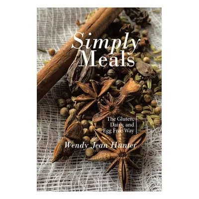 "Simply Meals: The Gluten, Dairy, and Egg Free Way" - "" ("Hunter Wendy Jean")