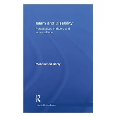 "Islam and Disability: Perspectives in Theology and Jurisprudence" - "" ("Ghaly Mohammed")