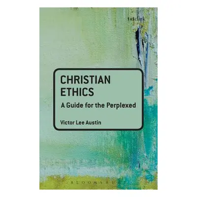 "Christian Ethics: A Guide for the Perplexed" - "" ("Austin Victor Lee")