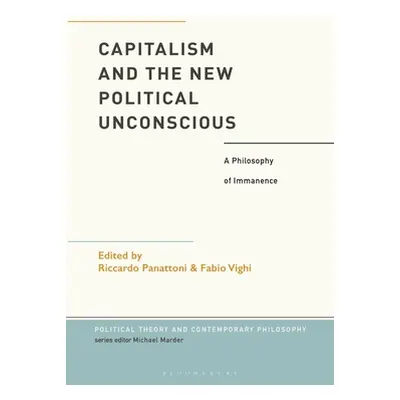 "Capitalism and the New Political Unconscious: A Philosophy of Immanence" - "" ("Vighi Fabio")