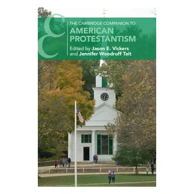 "The Cambridge Companion to American Protestantism" - "" ("Vickers Jason E.")