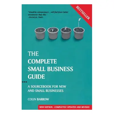 "The Complete Small Business Guide: A Sourcebook for New and Small Businesses" - "" ("Barrow Col