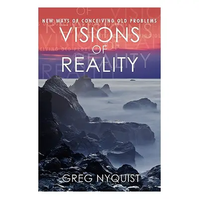 "Visions of Reality: New Ways of Conceiving Old Problems" - "" ("Nyquist Greg")