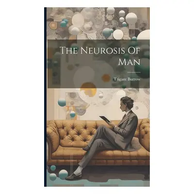 "The Neurosis Of Man" - "" ("Burrow Trigant")