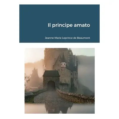 "Il principe amato" - "" ("Leprince De Beaumont Jeanne-Marie")