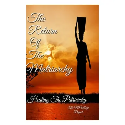 "The Return of The Matriarchy: Healing the Patriarchy" - "" ("Ellis Marvin")