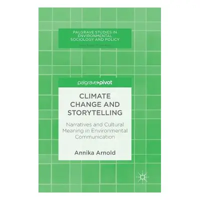 "Climate Change and Storytelling: Narratives and Cultural Meaning in Environmental Communication